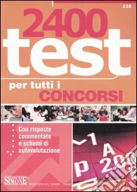 Duemilaquattrocento test per tutti i concorsi. Con risposte commentate e schemi di autovalutazione libro