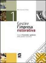 Gestire l'impresa ristorativa. Con materiali per il docente. Per gli Ist. professionali alberghieri. Vol. 1 libro