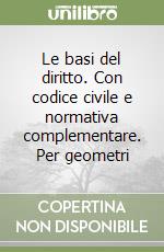 Le basi del diritto. Con codice civile e normativa complementare. Per geometri libro