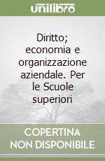 Diritto; economia e organizzazione aziendale. Per le Scuole superiori