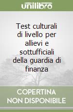 Test culturali di livello per allievi e sottufficiali della guardia di finanza libro