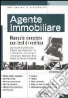 Agente immobiliare. Manuale completo con test di verifica per l'esame di abilitazione al ruolo degli agenti di affari in mediazione, sezione agenti immobiliari... libro