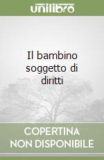 Il bambino soggetto di diritti libro