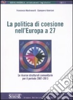 La politica di coesione nell'Europa a 27. Le risorse comunitarie per il periodo 2007-2013 libro