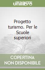 Progetto turismo. Per le Scuole superiori libro