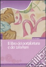 Il libro dei portafortuna e dei talismani libro