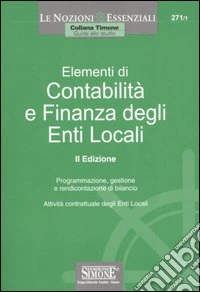 Elementi di contabilità e finanza degli enti locali. Programmazione, gestione e rendicontazione di bilancio. Attività contrattuale degli enti locali libro