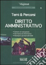 Diritto amministrativo. Temi & percorsi. Schemi di trattazione. Normativa di riferimento. Rassegna giurisprudenziale