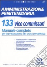 Amministrazione penitenziaria. 133 Vice commissari. Manuale completo per la preparazione alla prova preselettiva libro