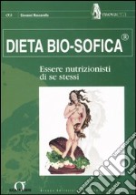 Dieta bio-sofica. Essere nutrizionisti di se stessi libro