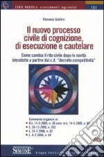 Il nuovo processo civile di cognizione, di esecuzione e cautelare. Come cambia il rito civile dopo le novità introdotte a partire dal c. d. «decrto competitività» libro