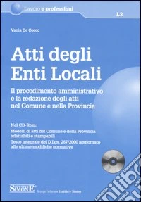 Atti degli enti locali. Il procedimento amministrativo e la redazione degli atti nel Comune e nella Provincia. Con CD-ROM libro