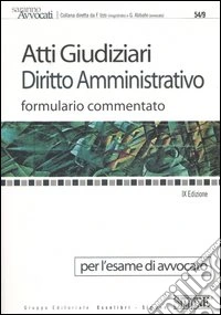 Atti giudiziari. Diritto amministrativo. Formulario commentato. Per l'esame di avvocato libro