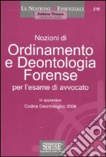 Nozioni di ordinamento e deontologia forense. Per l'esame di avvocato