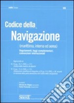 Codice della navigazione (marittima, interna ed aerea). Regolamenti, leggi complementari, convenzioni internazionali libro