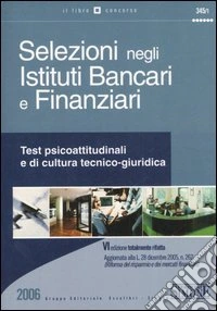 Selezioni negli istituti bancari e finanziari. Test psicoattitudinali e di cultura tecnico-giuridica libro