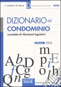 Dizionario del condominio corredato di riferimenti legislativi libro