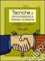 Tecniche di comunicazione e relazioni pubbliche. Per le Scuole superiori libro