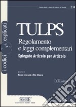 Tulps. Regolamento e leggi complementari. Spiegato articolo per articolo