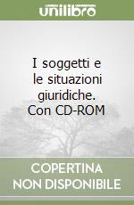 I soggetti e le situazioni giuridiche. Con CD-ROM libro