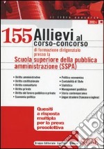 Centocinquantacinque allievi al corso-concorso di formazione dirigenziale presso la Scuola superiore della pubblica amministrazione (SSPA). Quesiti a risposta... libro