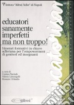 Educatori sanamente imperfetti, ma non troppo! Itinerari formativi in chiave adleriana per l'empowerment di genitori e insegnanti libro