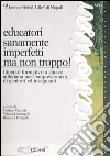 Educatori sanamente imperfetti, ma non troppo! Itinerari formativi in chiave adleriana per l'empowerment di genitori e insegnanti libro