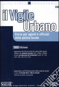 Il vigile urbano. Corso per agenti e ufficiali della polizia locale libro