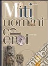 Miti, uomini ed eroi. Racconti epici libro