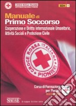 Manuale di primo soccorso. Cooperazione e diritto internazionale umanitario, attività sociali e protezione civile. Corso di formazione per pionieri. Testo base libro