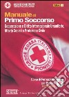 Manuale di primo soccorso. Cooperazione e diritto internazionale umanitario, attività sociali e protezione civile. Corso di formazione per pionieri. Testo base libro