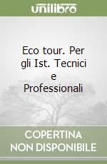 Eco tour. Per gli Ist. Tecnici e Professionali libro