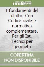 I fondamenti del diritto. Con Codice civile e normativa complementare. Per gli Ist. Tecnici per geometri libro