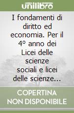 I fondamenti di diritto ed economia. Per il 4° anno dei Licei delle scienze sociali e licei delle scienze umane libro