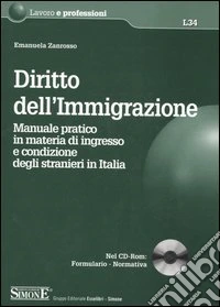 Diritto dell'immigrazione. Manuale pratico in materia di ingresso e condizione degli stranieri in Italia. Con CD-ROM libro