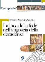 Girolamo; Ambrogio; Agostino. La luce della fede nell'angoscia della decadenza. Per i Licei e gli Ist. magistrali libro