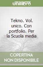 Tekno. Vol. unico. Con portfolio. Per la Scuola media libro