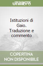 Istituzioni di Gaio. Traduzione e commento libro