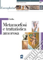 Ovidio. Metamorfosi e trattatistica amorosa. Per i Licei e gli Ist. magistrali libro