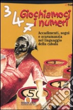 Giochiamoci i numeri. Accadimenti, sogni e scaramanzia nel linguaggio della cabala libro