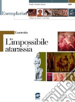 Lucrezio. L'impossibile atarassia. Per i Licei e gli Ist. magistrali libro