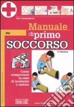 Manuale di primo soccorso. Come comportarsi in caso di incidente o malore libro