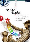 Tante tinte. Multiculturalità; integrazione; accoglienza libro di Ardone V. (cur.)