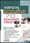 Agenzia delle dogane. 70 assistenti tributari. Manuale completo per la preparazione libro