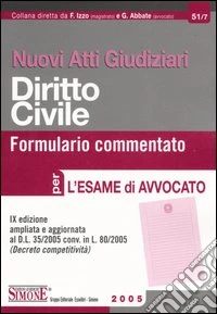 Nuovi atti giudiziari. Diritto civile. Formulario commentato per l'esame di avvocato libro