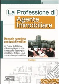 La professione di agente immobiliare. Manuale completo con test di verifica libro