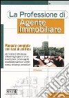 La professione di agente immobiliare. Manuale completo con test di verifica libro