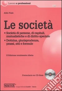 Le società. Società di persone, di capitali, mutualistiche e di diritto speciale. Dottrina, giurisprudenza, prassi, atti e formule. Con CD-ROM libro