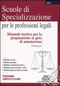 Scuole di specializzazione per le professioni legali. Manuale teorico per la preparazione ai quiz di ammissione libro