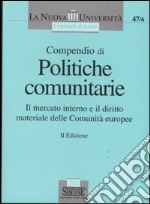 Compendio di politiche comunitarie. Il mercato interno e il diritto materiale delle Comunità europee libro